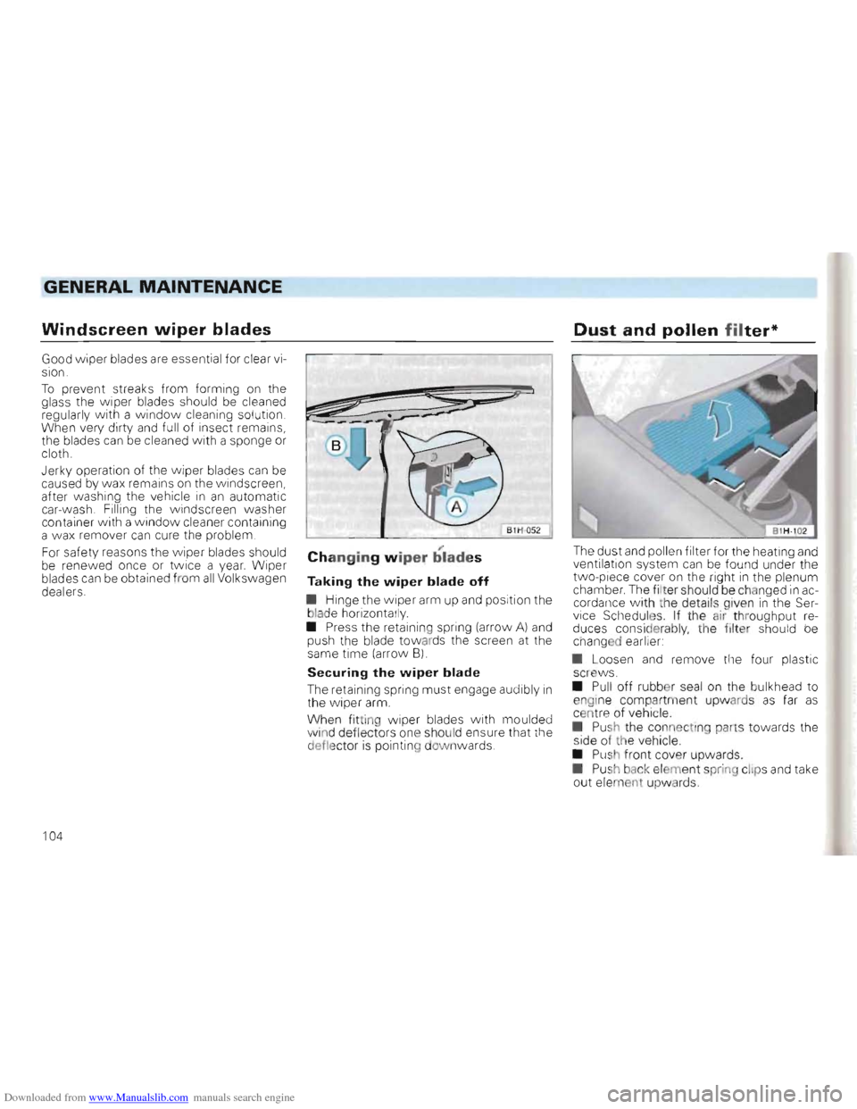 VOLKSWAGEN GOLF 1993 1H / 3.G Owners Manual Downloaded from www.Manualslib.com manuals search engine GENERAL MAINTENANCE
Windscreen wiper blades Dust and pollen filter*
Good w iper blades are essential for clear vi
sion.
To prevent VOLKSWAGEN GOLF 1993 1H / 3.G Owners Manual Downloaded from www.Manualslib.com manuals search engine GENERAL MAINTENANCE
Windscreen wiper blades Dust and pollen filter*
Good w iper blades are essential for clear vi
sion.
To prevent