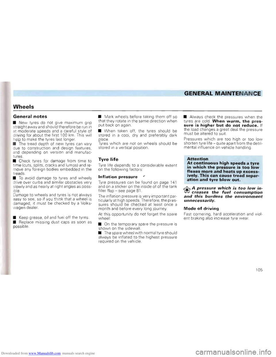 VOLKSWAGEN GOLF 1993 1H / 3.G Owners Manual Downloaded from www.Manualslib.com manuals search engine GENERAL MAINTENANCE
Wheels
General notes
• New tyres do not give maximum grip
str aight away and should therefore be run in
a mod VOLKSWAGEN GOLF 1993 1H / 3.G Owners Manual Downloaded from www.Manualslib.com manuals search engine GENERAL MAINTENANCE
Wheels
General notes
• New tyres do not give maximum grip
str aight away and should therefore be run in
a mod