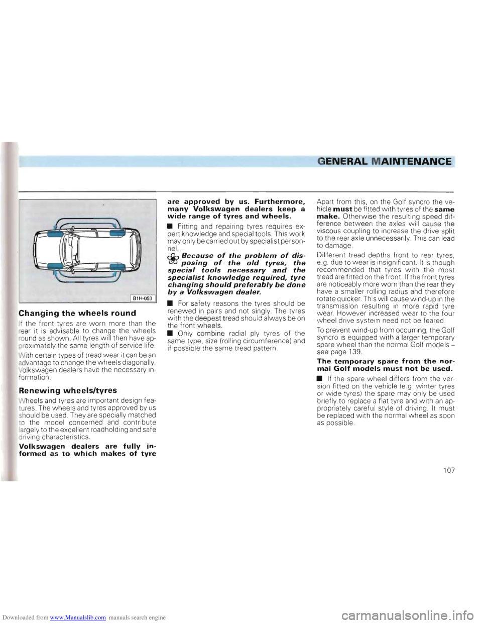 VOLKSWAGEN GOLF 1993 1H / 3.G Owners Manual Downloaded from www.Manualslib.com manuals search engine GENERAL MAINTENANCE 

I S1H-053 I 
Changing the wheels round 
,  the  front  tyres  are  worn  more than the 
r ear it is advi  sable  to chang