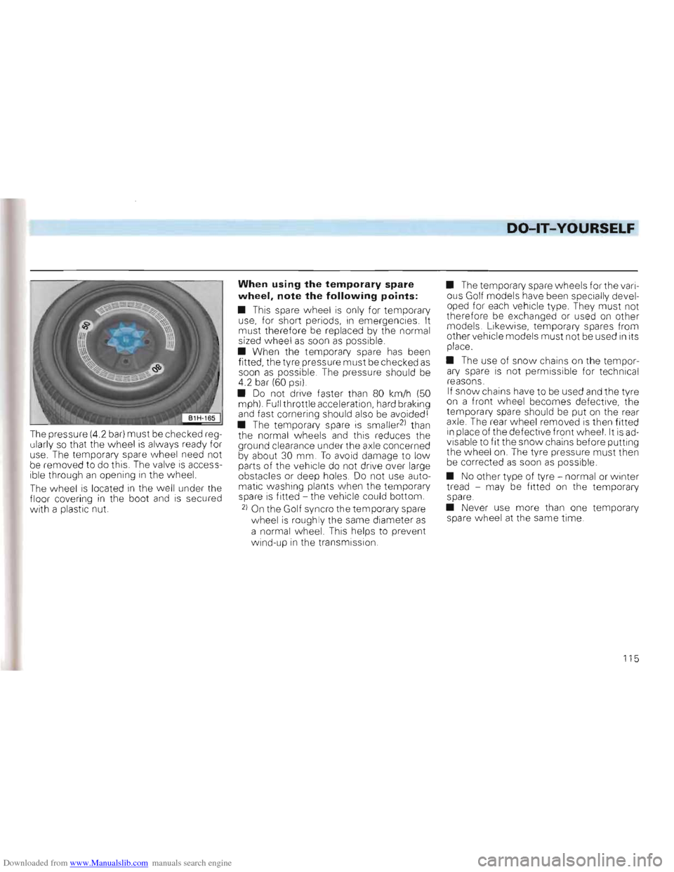 VOLKSWAGEN GOLF 1993 1H / 3.G Owners Manual Downloaded from www.Manualslib.com manuals search engine DO-lT-YOURSELF 
The pressure  (4.2 bar) must be checked reg­
u larly  so that  the wheel is always  ready for 
use.  The temporary  spare w he