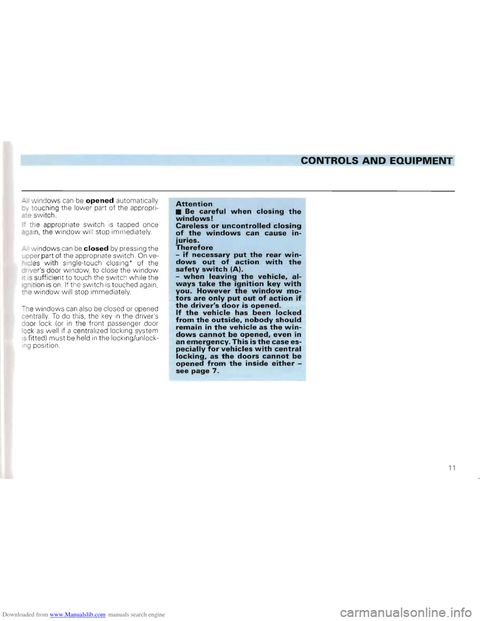 VOLKSWAGEN GOLF 1993 1H / 3.G Owners Manual Downloaded from www.Manualslib.com manuals search engine CONTROLS AND EQUIPMENT 

-I windows can be opened automatically o~ touch ing the  lower  part of the  appropri­ate switch. 
< the  appropriate