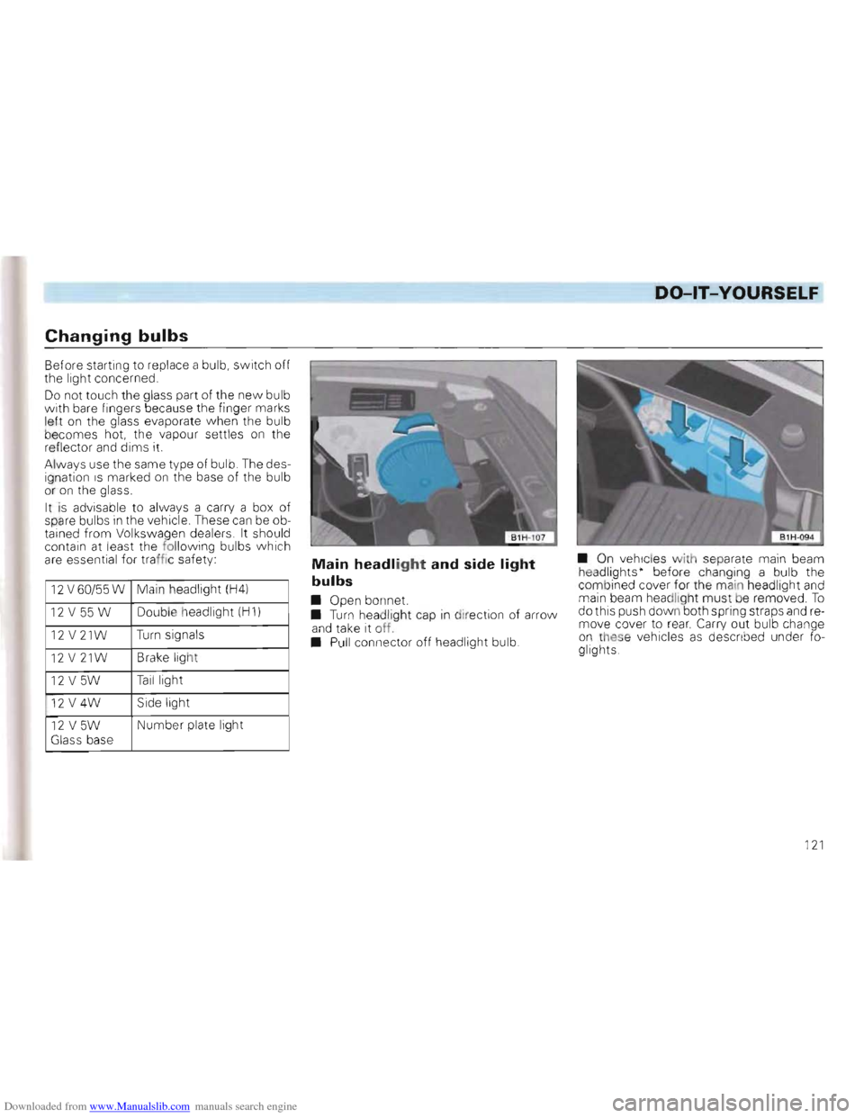 VOLKSWAGEN GOLF 1993 1H / 3.G Owners Manual Downloaded from www.Manualslib.com manuals search engine DO-lT-YOURSELF
Changing bulbs
Before starting to replace a bulb, switch off
the light concerned.
Do not touch the glass part of t VOLKSWAGEN GOLF 1993 1H / 3.G Owners Manual Downloaded from www.Manualslib.com manuals search engine DO-lT-YOURSELF
Changing bulbs
Before starting to replace a bulb, switch off
the light concerned.
Do not touch the glass part of t