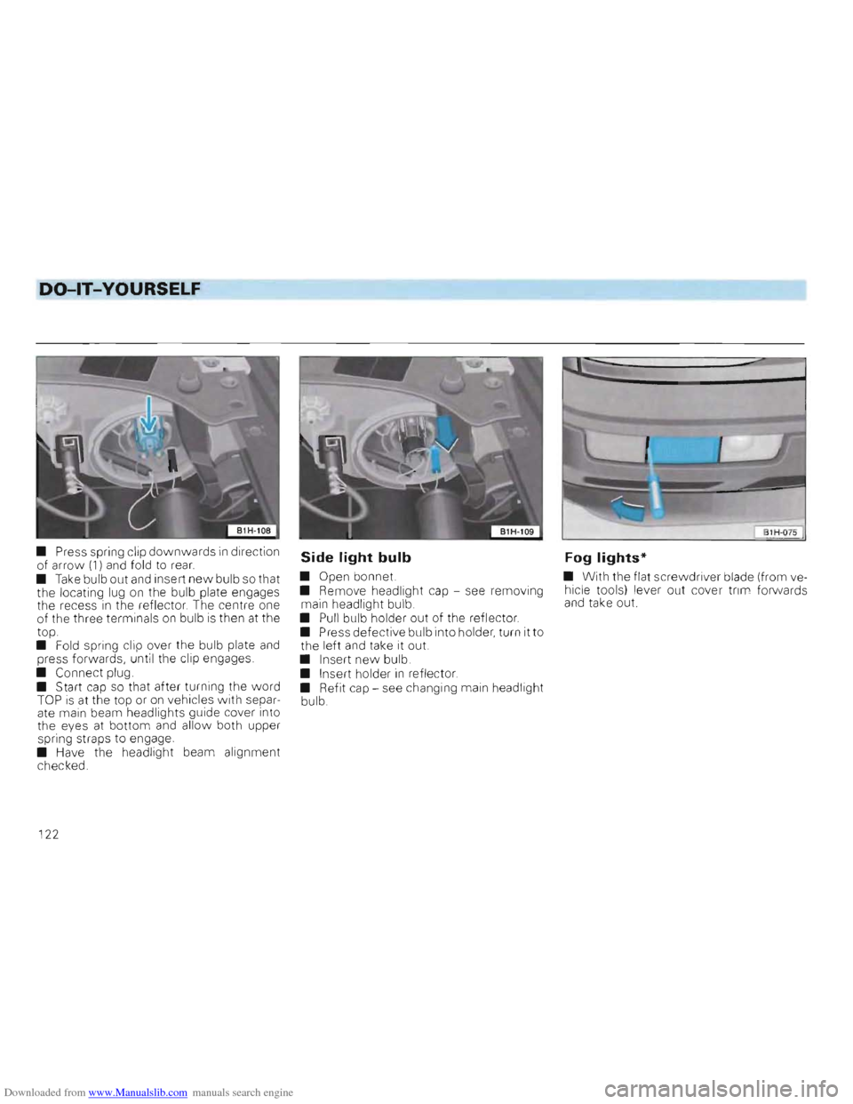VOLKSWAGEN GOLF 1993 1H / 3.G Owners Manual Downloaded from www.Manualslib.com manuals search engine DO-lT-YOURSELF
• Press spring clip downwards in direction
of arro\lv (1) and fold to rear.
• Take bulb out and insert new bulb s VOLKSWAGEN GOLF 1993 1H / 3.G Owners Manual Downloaded from www.Manualslib.com manuals search engine DO-lT-YOURSELF
• Press spring clip downwards in direction
of arro\lv (1) and fold to rear.
• Take bulb out and insert new bulb s