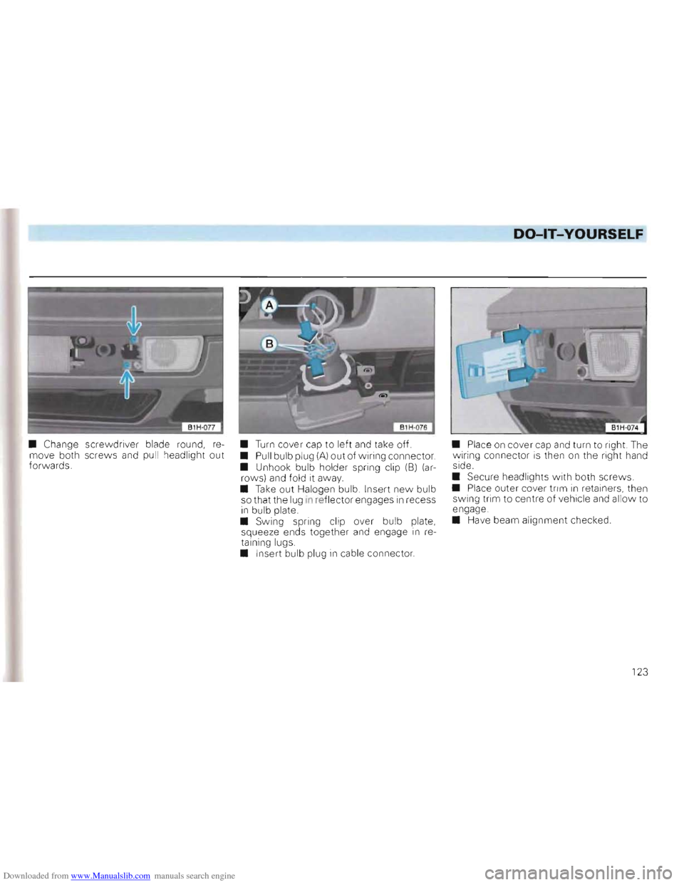 VOLKSWAGEN GOLF 1993 1H / 3.G Owners Manual Downloaded from www.Manualslib.com manuals search engine DO-lT-YOURSELF
• Change screwdriver blade round, re
move both screws and pull headlight out forw ards. •
Turn cover
cap to left VOLKSWAGEN GOLF 1993 1H / 3.G Owners Manual Downloaded from www.Manualslib.com manuals search engine DO-lT-YOURSELF
• Change screwdriver blade round, re
move both screws and pull headlight out forw ards. •
Turn cover
cap to left