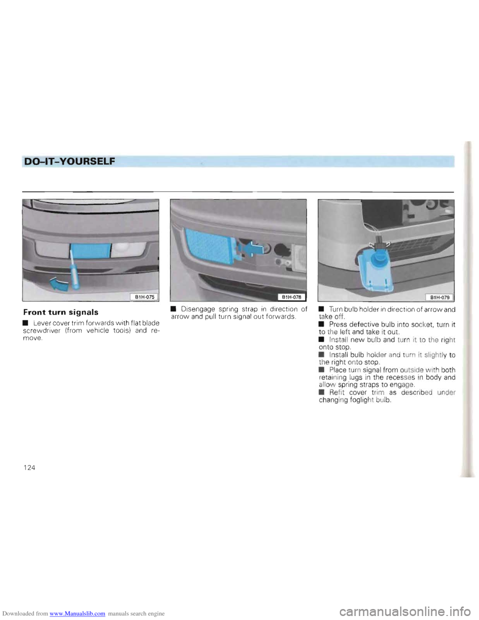 VOLKSWAGEN GOLF 1993 1H / 3.G Owners Manual Downloaded from www.Manualslib.com manuals search engine DO-lT-YOURSELF
• Disengage spring strap in direct ion of Front turn signals arro w and pull turn signa l out forwards .
• Lever cov VOLKSWAGEN GOLF 1993 1H / 3.G Owners Manual Downloaded from www.Manualslib.com manuals search engine DO-lT-YOURSELF
• Disengage spring strap in direct ion of Front turn signals arro w and pull turn signa l out forwards .
• Lever cov