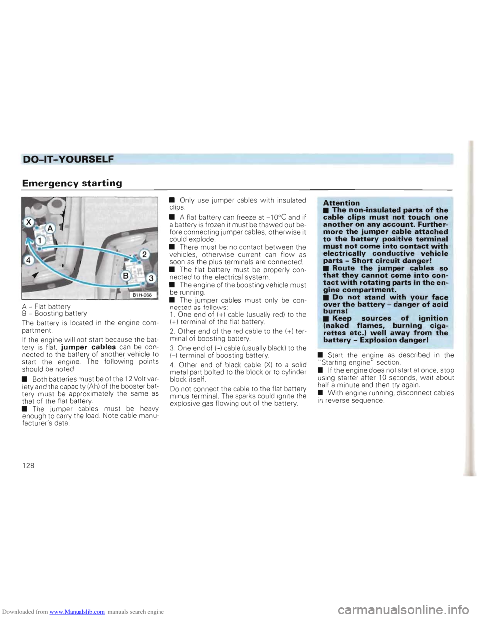 VOLKSWAGEN GOLF 1993 1H / 3.G Owners Manual Downloaded from www.Manualslib.com manuals search engine ----DO-lT-YOURSELF 
Emergency starting 
A -Flat  battery 
B  - Boosting  battery 

The  battery 
is located in the engine  com­

partment. 

I