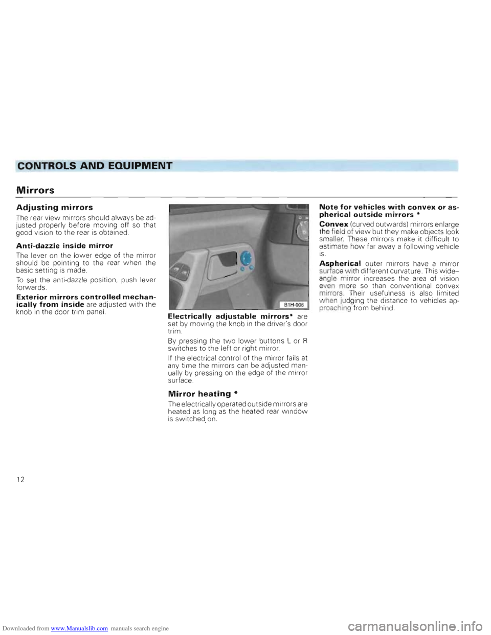 VOLKSWAGEN GOLF 1993 1H / 3.G Owners Manual Downloaded from www.Manualslib.com manuals search engine CONTROLS AND EQUIPMENT 

Mirrors 
Adjusting mirrors 
The  rear view mirrors  should always  be ad­
j u sted  properly  before moving  off so t