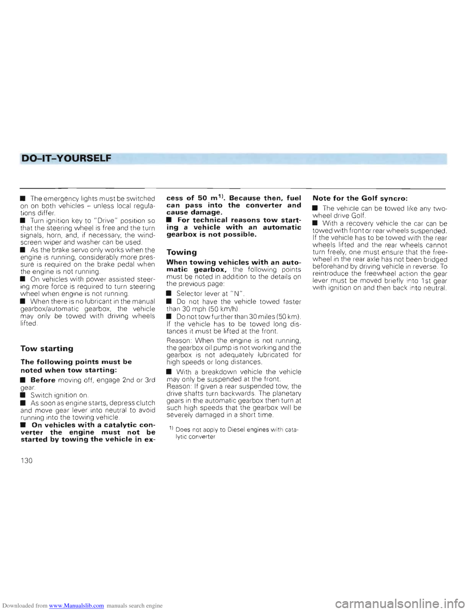 VOLKSWAGEN GOLF 1993 1H / 3.G Owners Manual Downloaded from www.Manualslib.com manuals search engine DO-lT-YOURSELF 
• The  emergency  lights must be switched 
on  on  both vehicles  -unless  local regula­
tions  differ. 
• 
Turn ignition 