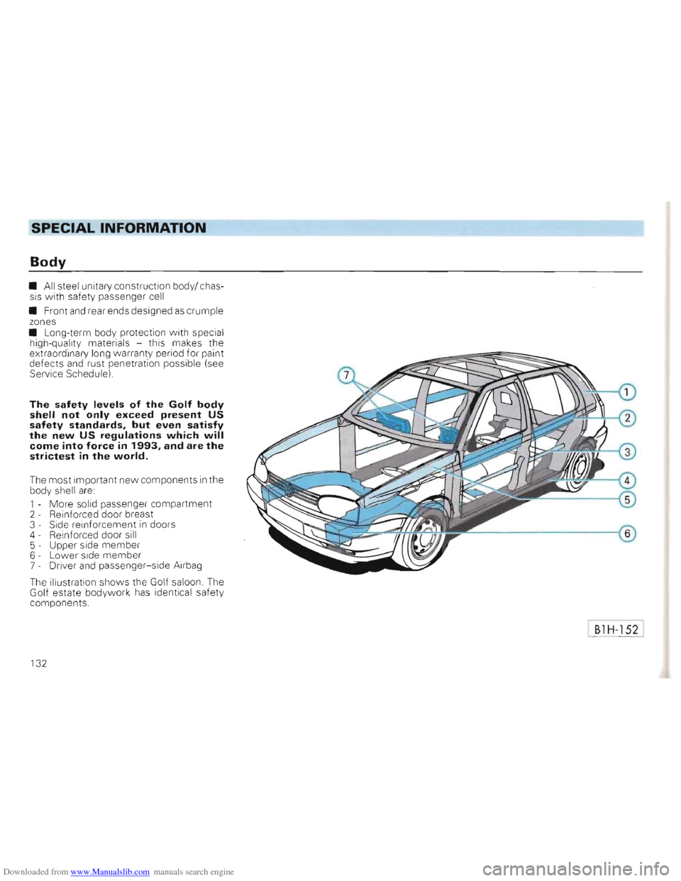 VOLKSWAGEN GOLF 1993 1H / 3.G Owners Manual Downloaded from www.Manualslib.com manuals search engine ---------------------------------SPECIAL INFORMATION
Body
• All steel unitary construction body/ chas
sis w ith safety passenger ce VOLKSWAGEN GOLF 1993 1H / 3.G Owners Manual Downloaded from www.Manualslib.com manuals search engine ---------------------------------SPECIAL INFORMATION
Body
• All steel unitary construction body/ chas
sis w ith safety passenger ce