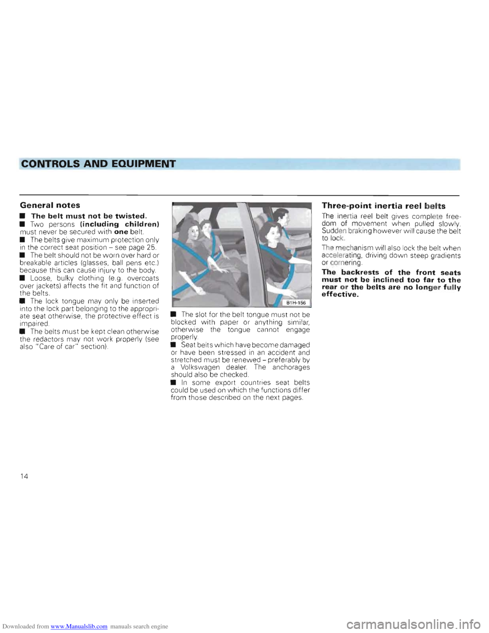 VOLKSWAGEN GOLF 1993 1H / 3.G User Guide Downloaded from www.Manualslib.com manuals search engine CONTROLS AND EQUIPMENT
--------------------------------------------------------------------------------~
General notes
• The belt must not VOLKSWAGEN GOLF 1993 1H / 3.G User Guide Downloaded from www.Manualslib.com manuals search engine CONTROLS AND EQUIPMENT
--------------------------------------------------------------------------------~
General notes
• The belt must not