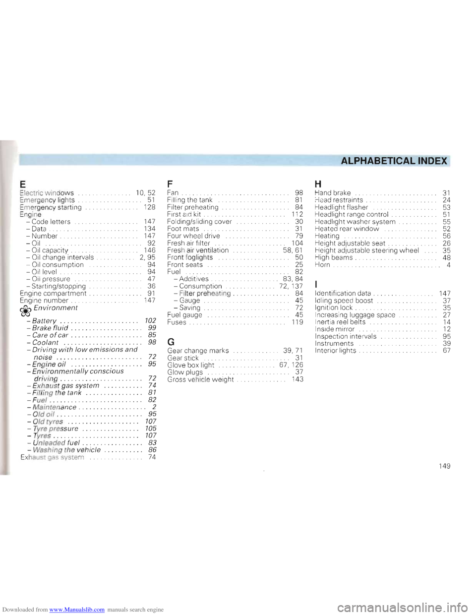 VOLKSWAGEN GOLF 1993 1H / 3.G Owners Manual Downloaded from www.Manualslib.com manuals search engine ALPHABETICAL INDEX 

E  F H Electri
c windows 10.52 Fan .  . .. 98  Hand brake 31 Emergency li ght s 51 Filling  the tank ...... . . 81 Head re