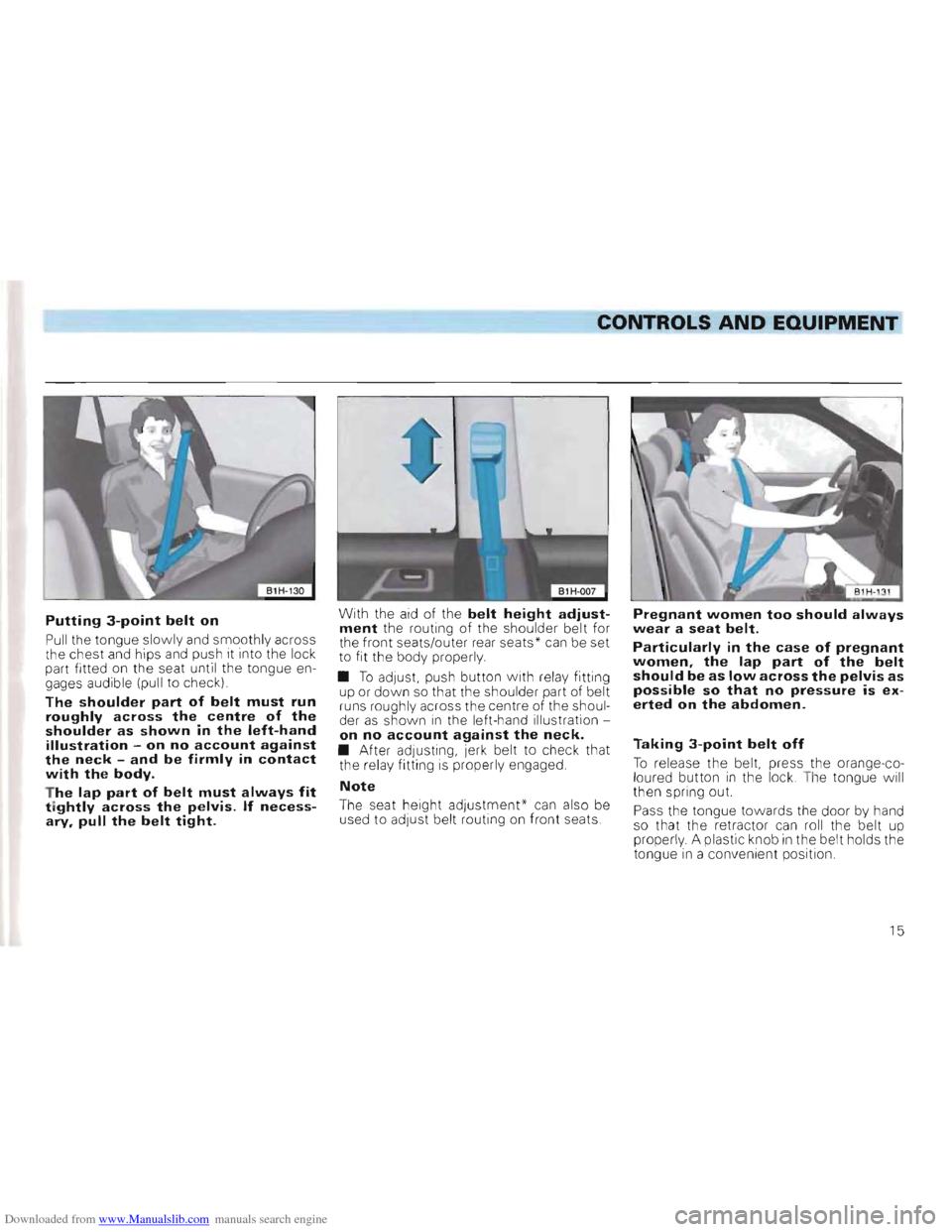 VOLKSWAGEN GOLF 1993 1H / 3.G User Guide Downloaded from www.Manualslib.com manuals search engine L-___________________________________________________~~~_CONTROLS AND EQUIPMENT
Putting 3-point belt on
Pull the tongue slowly and smoothly VOLKSWAGEN GOLF 1993 1H / 3.G User Guide Downloaded from www.Manualslib.com manuals search engine L-___________________________________________________~~~_CONTROLS AND EQUIPMENT
Putting 3-point belt on
Pull the tongue slowly and smoothly
