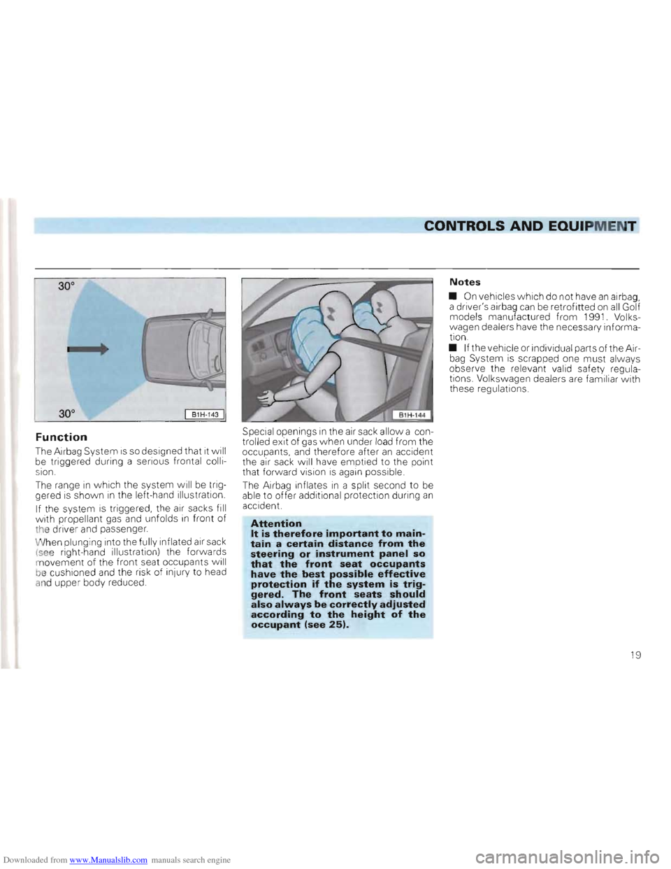 VOLKSWAGEN GOLF 1993 1H / 3.G Owners Manual Downloaded from www.Manualslib.com manuals search engine ----------------------------------CONTROLS AND EQUIPMENT 
• 
I 81H-143 I 
Function 
The  Airbag  System is so designed  that it wil l 
be  tr