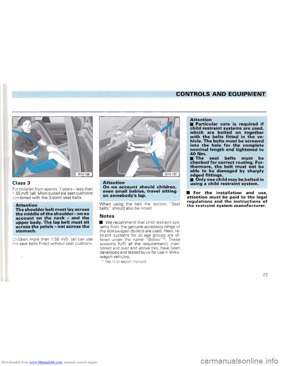 VOLKSWAGEN GOLF 1993 1H / 3.G Owners Manual Downloaded from www.Manualslib.com manuals search engine CONTROLS AND EQUIPM ENT 

Cla ss  3 
=o r c h ild ren from  approx . 7  years  -les s than i .50  m/5  tall. Most suited are seat cushions 
co