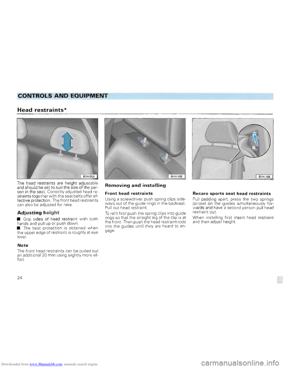 VOLKSWAGEN GOLF 1993 1H / 3.G Owners Manual Downloaded from www.Manualslib.com manuals search engine CONTROLS AND EQUIPMENT 

Head restraints* 
B1H-168 I 
The head restraints  are height  adjustable and should be set  to suit  the size  of the 
