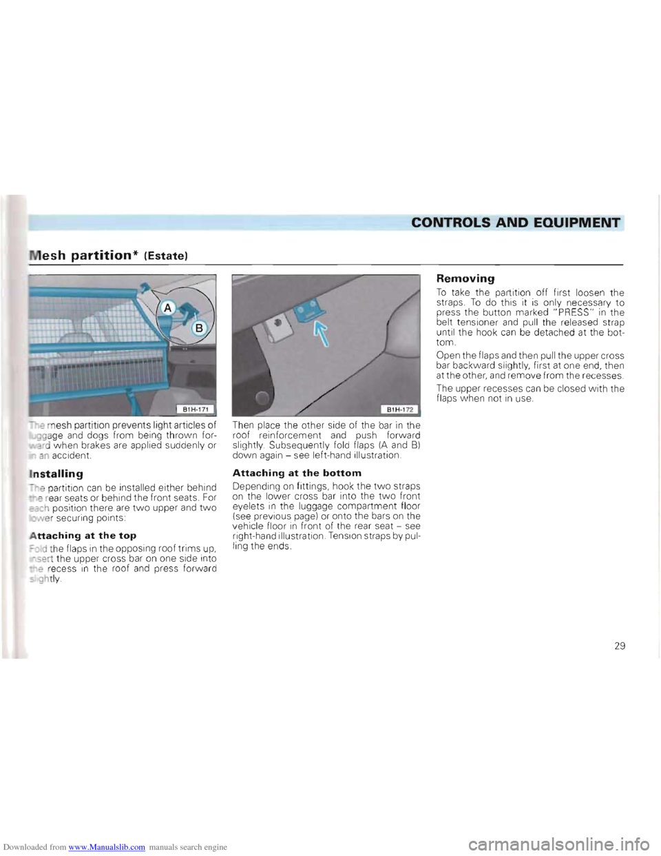 VOLKSWAGEN GOLF 1993 1H / 3.G Owners Guide Downloaded from www.Manualslib.com manuals search engine CONTROLS AND EQUIPMENT 

esh partition* (Estate) 
e m esh  partit ion  prevents  light articles  of 99age and dogs from being  thrown  for­ar