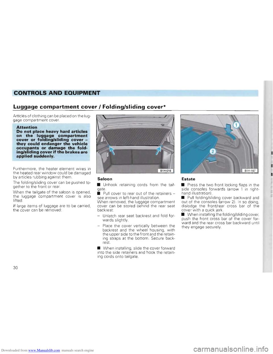 VOLKSWAGEN GOLF 1993 1H / 3.G Owners Guide Downloaded from www.Manualslib.com manuals search engine CONTROLS AND EQUIPMENT
Luggage compartment cover / Folding/sliding cover*
Articles of clothing can be placed on the luggage compartmen VOLKSWAGEN GOLF 1993 1H / 3.G Owners Guide Downloaded from www.Manualslib.com manuals search engine CONTROLS AND EQUIPMENT
Luggage compartment cover / Folding/sliding cover*
Articles of clothing can be placed on the luggage compartmen