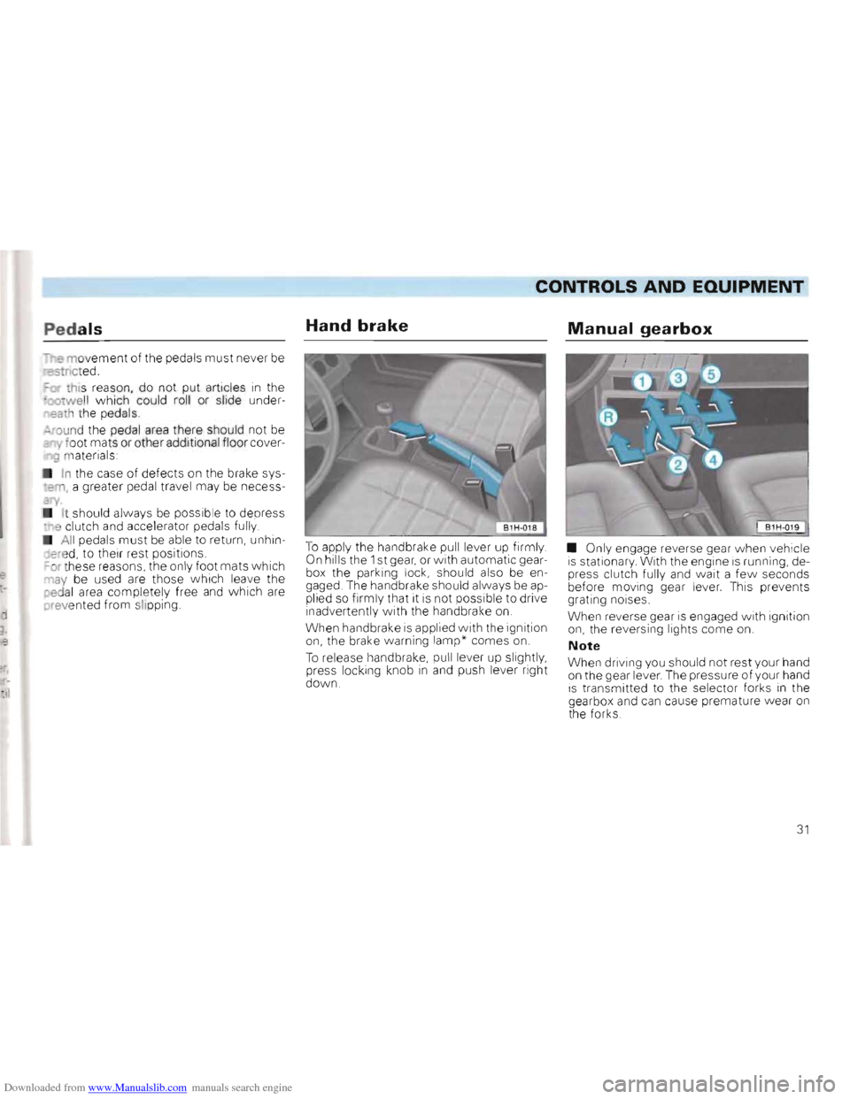 VOLKSWAGEN GOLF 1993 1H / 3.G Owners Guide Downloaded from www.Manualslib.com manuals search engine CONTROLS AND EaUIPMENT ------------------------------~---
Pedals 
- _ movement  of the  peda ls  must never be ~S ncted . 
::-thIs reason,  do 