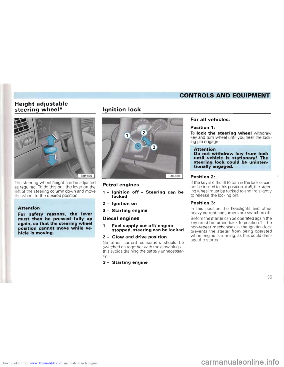VOLKSWAGEN GOLF 1993 1H / 3.G Owners Guide Downloaded from www.Manualslib.com manuals search engine CONTROLS AND EQUIPMENT
Height adjustable
steering wheel*
-n e steering wheel height can be adjusted as r equired . To do this pull the l VOLKSWAGEN GOLF 1993 1H / 3.G Owners Guide Downloaded from www.Manualslib.com manuals search engine CONTROLS AND EQUIPMENT
Height adjustable
steering wheel*
-n e steering wheel height can be adjusted as r equired . To do this pull the l