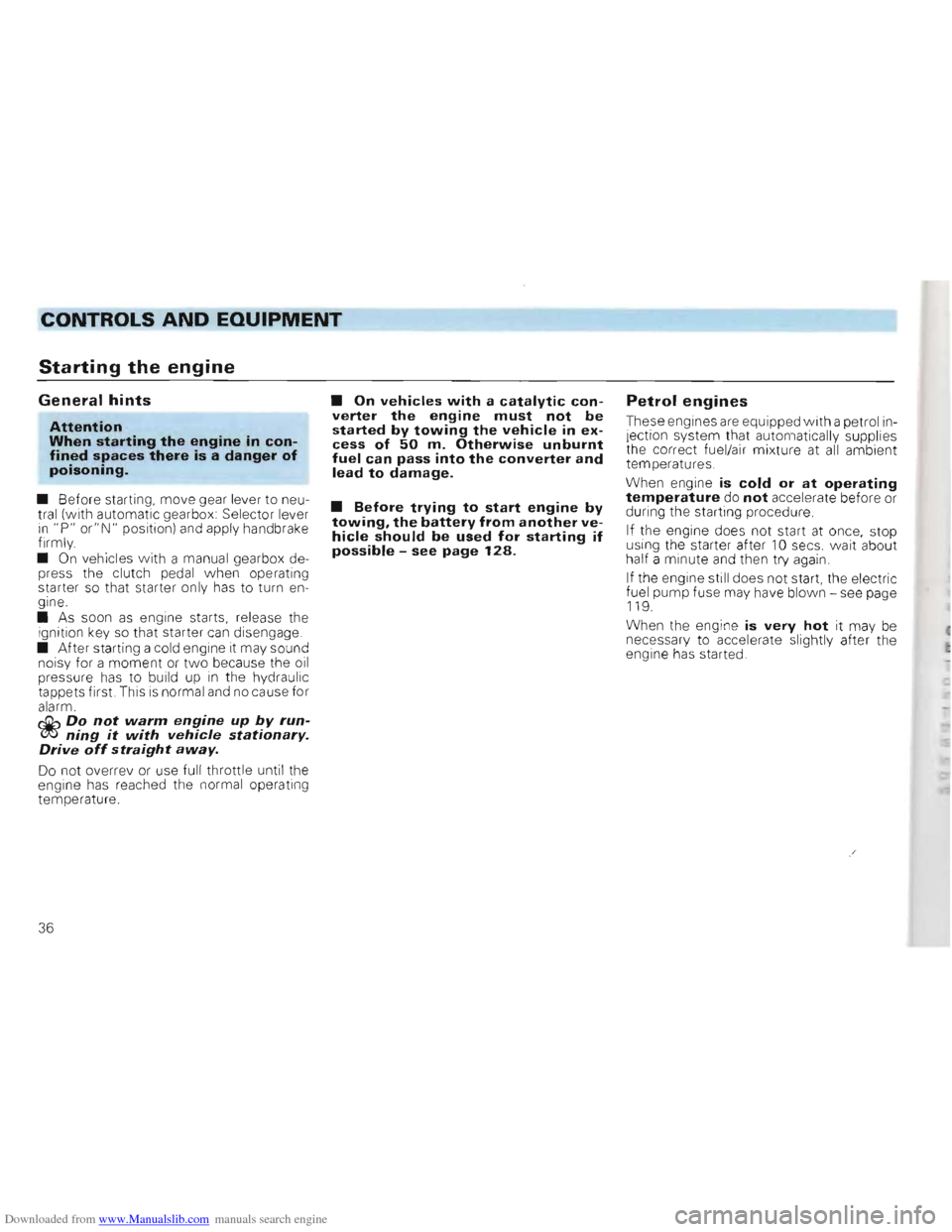 VOLKSWAGEN GOLF 1993 1H / 3.G Owners Manual Downloaded from www.Manualslib.com manuals search engine CONTROLS AND EQUIPMEN-=-T-=------___ 
Starting the engine 
General hints 
Attention When starting the engine in con­fined spaces there is a da