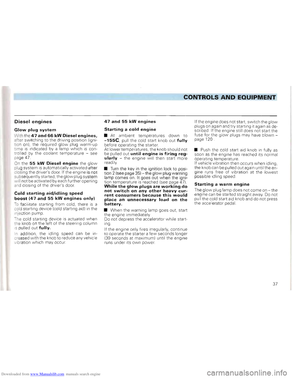 VOLKSWAGEN GOLF 1993 1H / 3.G Owners Guide Downloaded from www.Manualslib.com manuals search engine ___CONTROLS AND EQUIPMENT 

Diesel engines 
Glow plug system 
Ith  the 47 and 66 kW Diesel engines. ~fter sw  itching  to the  driving  positio