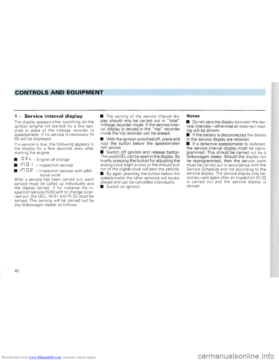 VOLKSWAGEN GOLF 1993 1H / 3.G Service Manual Downloaded from www.Manualslib.com manuals search engine CONTROLS AND EQUIPMENT
1 -Service interval display
The display appears after switching on the
ignition (engine not started) for a fe VOLKSWAGEN GOLF 1993 1H / 3.G Service Manual Downloaded from www.Manualslib.com manuals search engine CONTROLS AND EQUIPMENT
1 -Service interval display
The display appears after switching on the
ignition (engine not started) for a fe