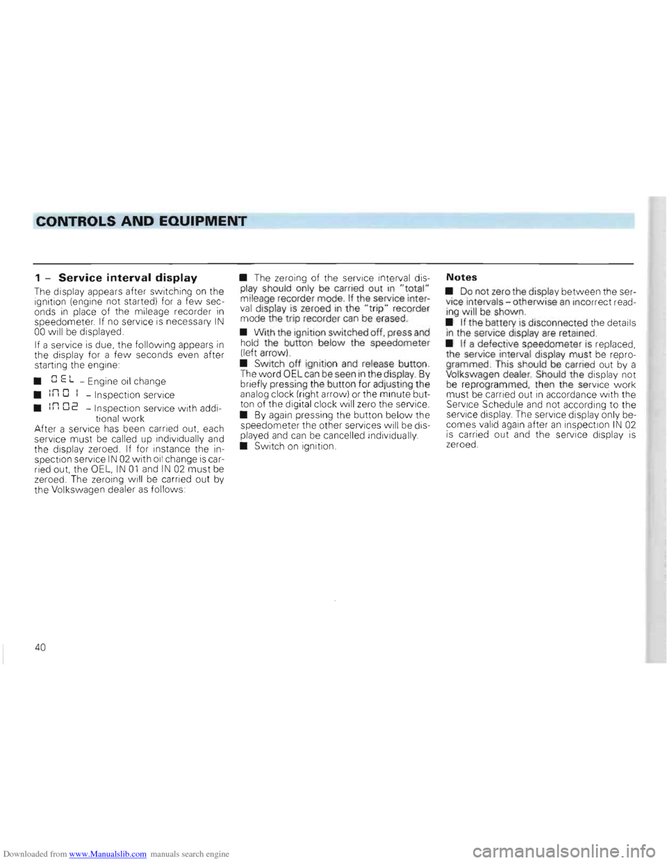 VOLKSWAGEN GOLF 1993 1H / 3.G Owners Manual Downloaded from www.Manualslib.com manuals search engine CONTROLS AND EQUIPMENT 

1 -Service interval display 
The  display  appears  after switching  on the 
ignition  (engine  not started)  for a fe