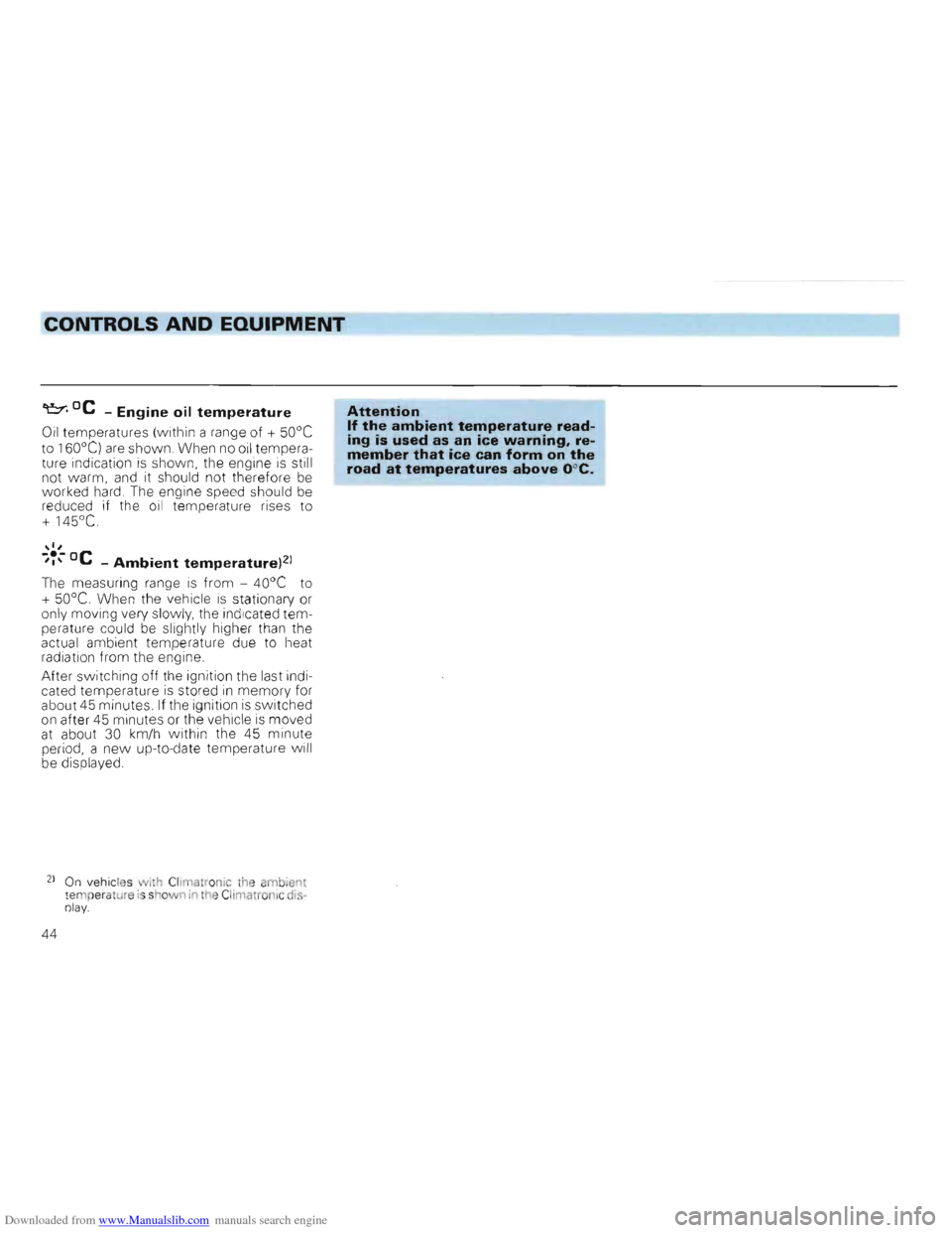 VOLKSWAGEN GOLF 1993 1H / 3.G Service Manual Downloaded from www.Manualslib.com manuals search engine CONTROLS AND EQUIPMENT
~DC _ Engine oil temperature
Oil temperatures (within a range of + 50°C
to 160 °C) are shown. When no oil temper VOLKSWAGEN GOLF 1993 1H / 3.G Service Manual Downloaded from www.Manualslib.com manuals search engine CONTROLS AND EQUIPMENT
~DC _ Engine oil temperature
Oil temperatures (within a range of + 50°C
to 160 °C) are shown. When no oil temper
