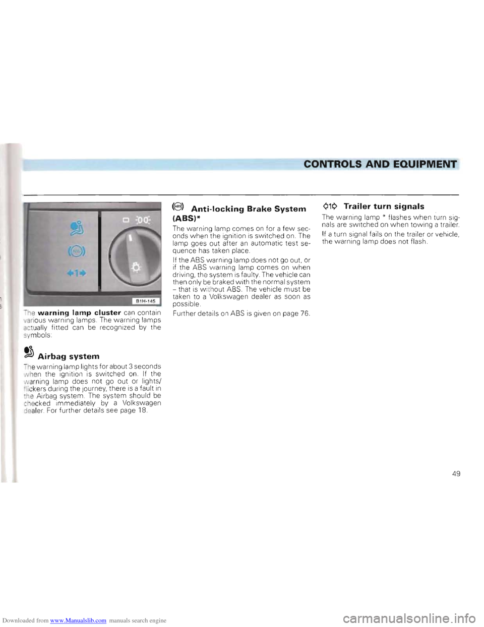 VOLKSWAGEN GOLF 1993 1H / 3.G Owners Manual Downloaded from www.Manualslib.com manuals search engine ----CONTROLS AND EQUIPMENT 
Q1~ Trailer turn signals(8  ) Anti-locking Brake System 
(ABS)* 	The  warning lamp" flashes when turn  sig­
nals a