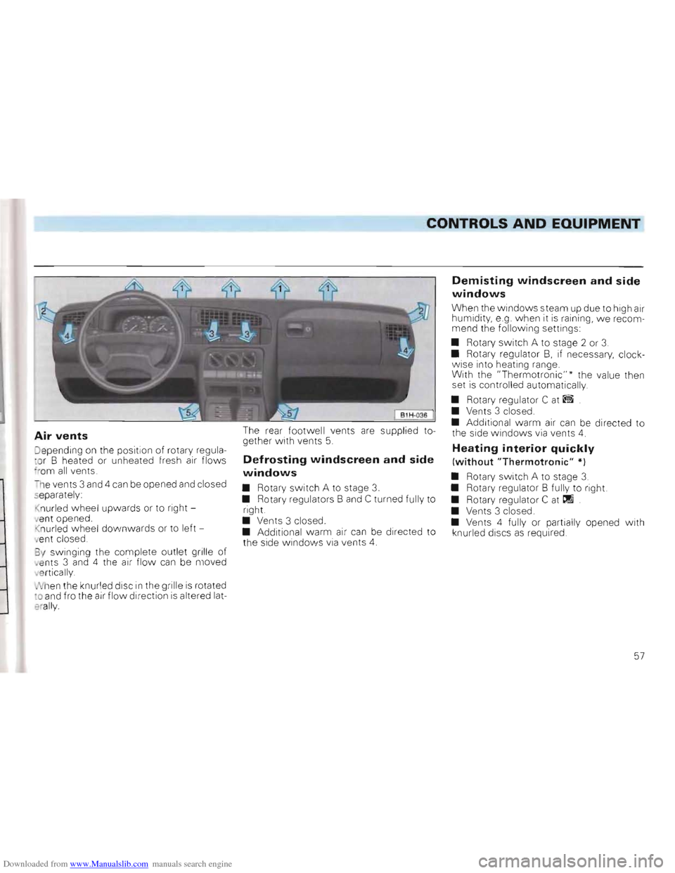 VOLKSWAGEN GOLF 1993 1H / 3.G Owners Manual Downloaded from www.Manualslib.com manuals search engine CONTROLS AND EQUIPMENT 

Air vents 
Jepending on th e position  of rotary  regula­
c o r  B  heated  or unheated  fresh air flows rom all ven