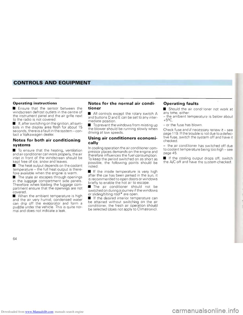 VOLKSWAGEN GOLF 1993 1H / 3.G Repair Manual Downloaded from www.Manualslib.com manuals search engine CONTROLS AND EQUIPMENT
Operating instructions
• Ensure that the sensor betvveen the
windscreen defrost outlets in the centre of
the VOLKSWAGEN GOLF 1993 1H / 3.G Repair Manual Downloaded from www.Manualslib.com manuals search engine CONTROLS AND EQUIPMENT
Operating instructions
• Ensure that the sensor betvveen the
windscreen defrost outlets in the centre of
the