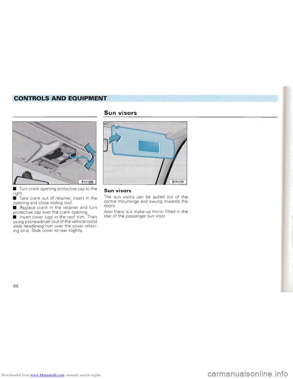 VOLKSWAGEN GOLF 1993 1H / 3.G Repair Manual Downloaded from www.Manualslib.com manuals search engine CONTROLS AND EQUIPMENT
Sun visors
• Turn crank opening protective cap to the
right.
•
Take crank out of retainer, insert in the
VOLKSWAGEN GOLF 1993 1H / 3.G Repair Manual Downloaded from www.Manualslib.com manuals search engine CONTROLS AND EQUIPMENT
Sun visors
• Turn crank opening protective cap to the
right.
•
Take crank out of retainer, insert in the