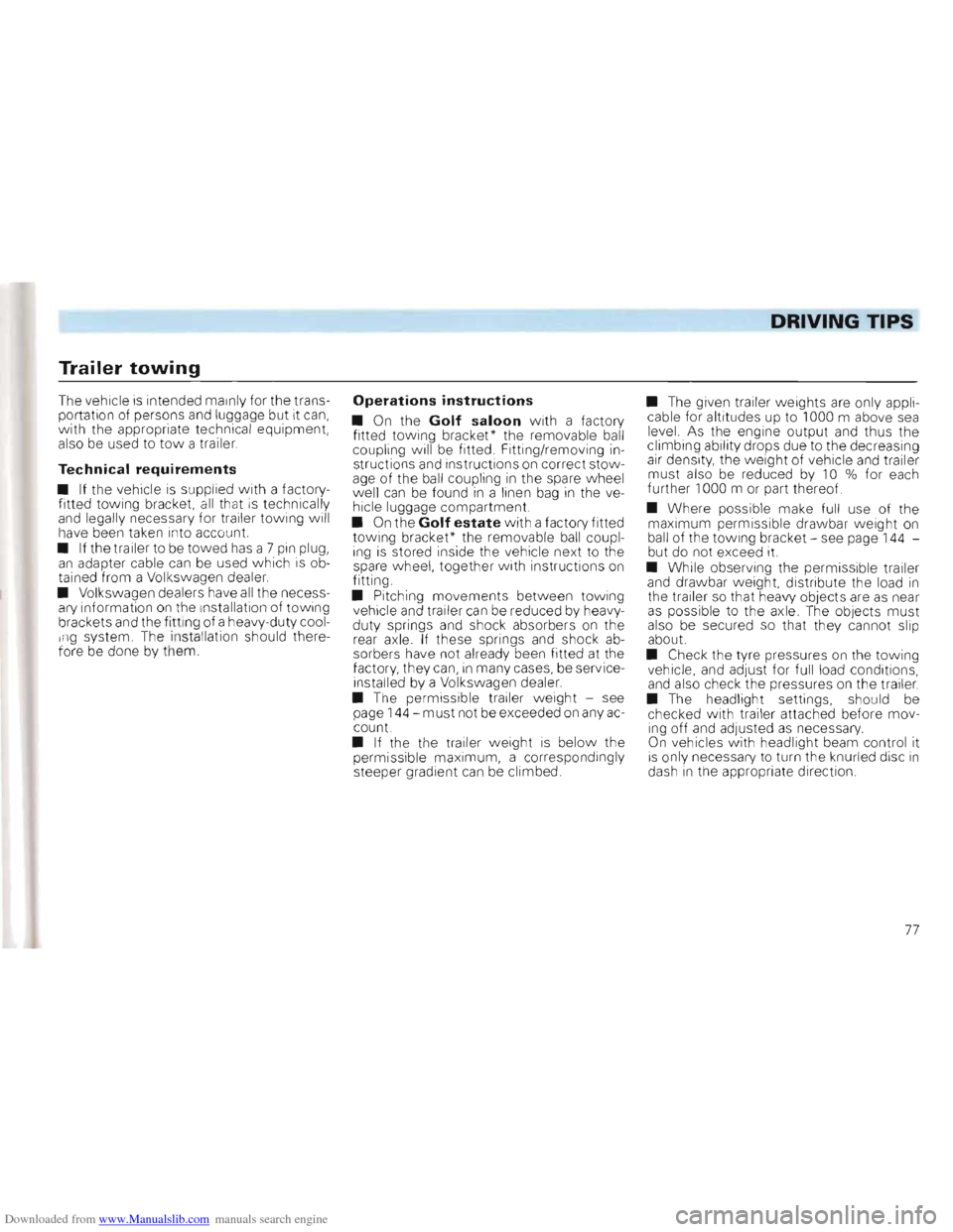 VOLKSWAGEN GOLF 1993 1H / 3.G Owners Manual Downloaded from www.Manualslib.com manuals search engine DRIVING TIPS 
Trailer towing 
The vehicle is intended  main ly  for  the trans­
portation  of persons and luggage  but it  can, with the  appr