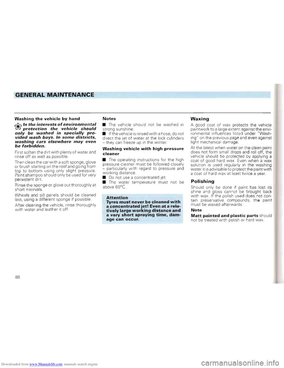 VOLKSWAGEN GOLF 1993 1H / 3.G Manual Online Downloaded from www.Manualslib.com manuals search engine GENERAL MAINTENANCE
W ashing the vehicle by hand
~In the interests ofe n vironmental ~protection the vehicle s hould only be washed in speci VOLKSWAGEN GOLF 1993 1H / 3.G Manual Online Downloaded from www.Manualslib.com manuals search engine GENERAL MAINTENANCE
W ashing the vehicle by hand
~In the interests ofe n vironmental ~protection the vehicle s hould only be washed in speci