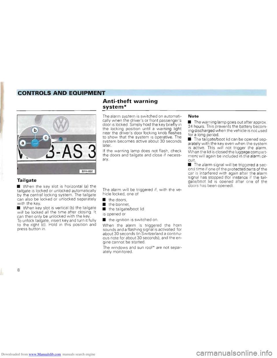 VOLKSWAGEN GOLF 1993 1H / 3.G Owners Manual Downloaded from www.Manualslib.com manuals search engine CONTROLS AND EQUIPMENT
Anti-theft warning
system*
Tailgate
• When the key slot is horizont al (a) the
tailgate is locked or unloc ked VOLKSWAGEN GOLF 1993 1H / 3.G Owners Manual Downloaded from www.Manualslib.com manuals search engine CONTROLS AND EQUIPMENT
Anti-theft warning
system*
Tailgate
• When the key slot is horizont al (a) the
tailgate is locked or unloc ked