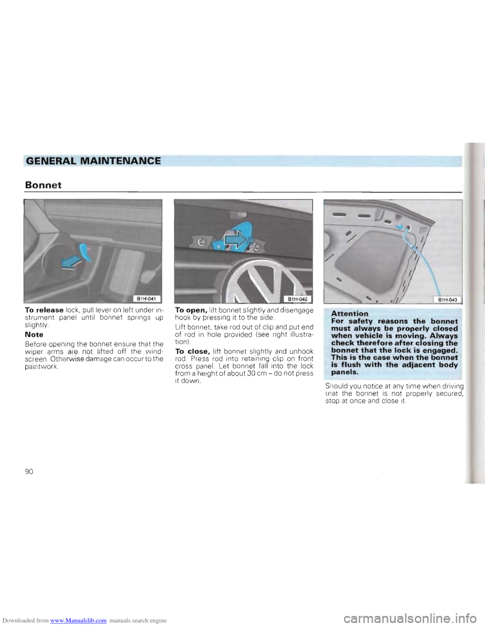 VOLKSWAGEN GOLF 1993 1H / 3.G Owners Manual Downloaded from www.Manualslib.com manuals search engine GENERAL MAINTENANCE 
Bonnet 
To release lock,  pull lever on left under  in­
strument  panel until bonnet  springs up slightly. 
Note 
Before 