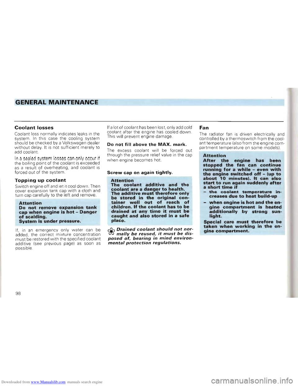 VOLKSWAGEN GOLF 1993 1H / 3.G Owners Manual Downloaded from www.Manualslib.com manuals search engine GENERAL MAINTENANCE
Coolant losses
Coolant loss normally indicates leaks in the
system . In this case the cooling system
should be c VOLKSWAGEN GOLF 1993 1H / 3.G Owners Manual Downloaded from www.Manualslib.com manuals search engine GENERAL MAINTENANCE
Coolant losses
Coolant loss normally indicates leaks in the
system . In this case the cooling system
should be c
