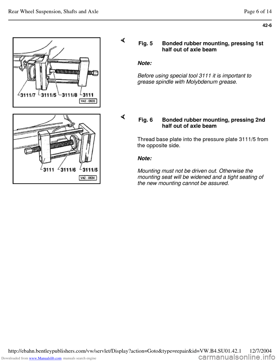 VOLKSWAGEN PASSAT 1995 B3, B4 / 3.G Service Owners Manual Downloaded from www.Manualslib.com manuals search engine 42-6
Note:
Before using special tool 3111 it is important to
grease spindle with Molybdenum grease. Fig. 5 Bonded rubber mounting, pre VOLKSWAGEN PASSAT 1995 B3, B4 / 3.G Service Owners Manual Downloaded from www.Manualslib.com manuals search engine 42-6
Note:
Before using special tool 3111 it is important to
grease spindle with Molybdenum grease. Fig. 5 Bonded rubber mounting, pre
