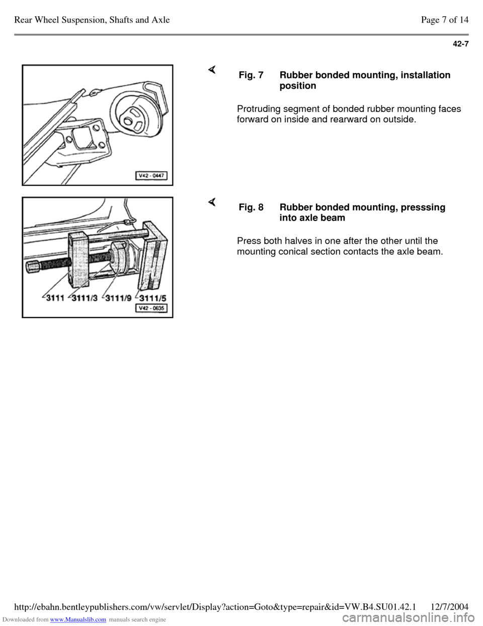 VOLKSWAGEN PASSAT 1995 B3, B4 / 3.G Service Owners Manual Downloaded from www.Manualslib.com manuals search engine 42-7
Protruding segment of bonded rubber mounting faces
forward on inside and rearward on outside. Fig. 7 Rubber bonded mounting, instal VOLKSWAGEN PASSAT 1995 B3, B4 / 3.G Service Owners Manual Downloaded from www.Manualslib.com manuals search engine 42-7
Protruding segment of bonded rubber mounting faces
forward on inside and rearward on outside. Fig. 7 Rubber bonded mounting, instal