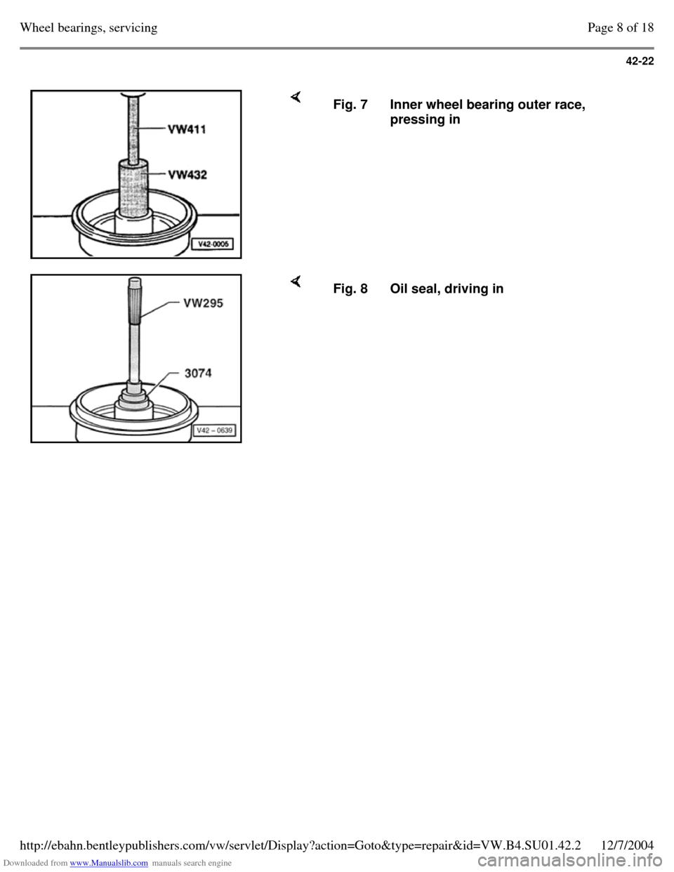 VOLKSWAGEN PASSAT 1996 B3, B4 / 3.G Service Workshop Manual Downloaded from www.Manualslib.com manuals search engine 42-22
     Fig. 7 Inner wheel bearing outer race, 
pressing in     Fig. 8 Oil seal, driving in Page 8 of 18Wheel bearings, servicing12/7/2004ht