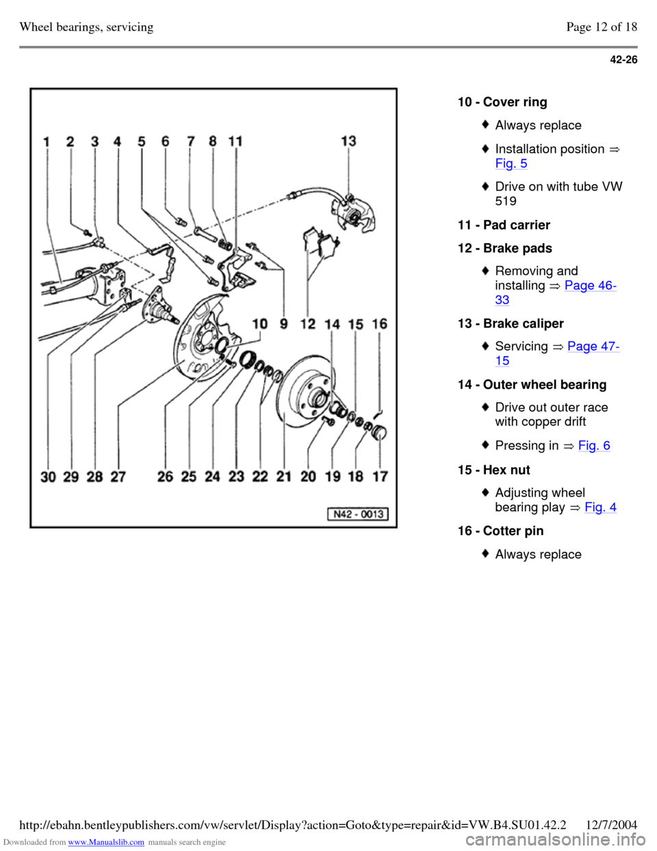 VOLKSWAGEN PASSAT 1995 B3, B4 / 3.G Service Workshop Manual Downloaded from www.Manualslib.com manuals search engine 42-26
   
10 - Cover ring  Always replace  Installation position  
Fig. 5  Drive on with tube VW 
519 
11 - Pad carrier 
12 - Brake pads  Remov