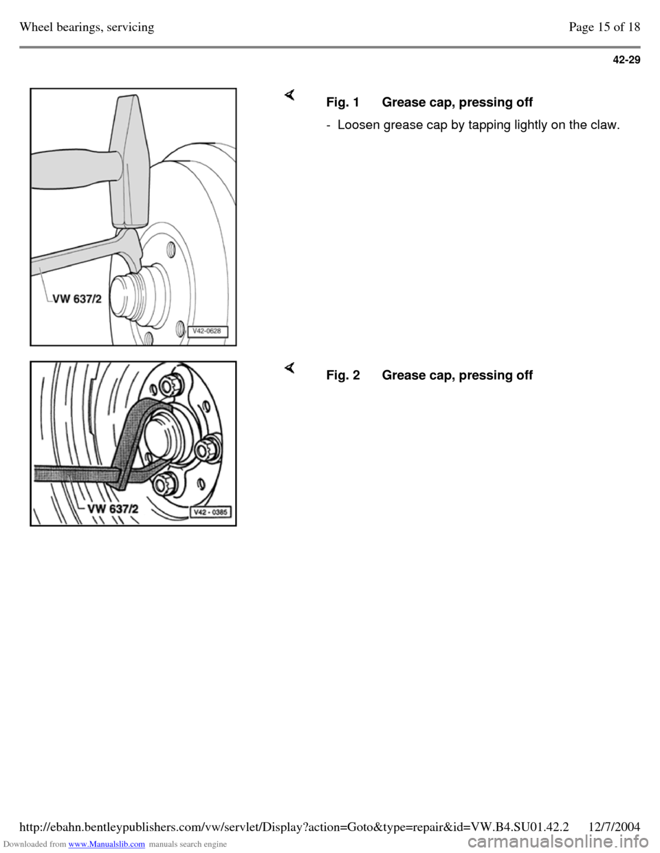 VOLKSWAGEN PASSAT 1996 B3, B4 / 3.G Service Workshop Manual Downloaded from www.Manualslib.com manuals search engine 42-29
     Fig. 1 Grease cap, pressing off - Loosen grease cap by tapping lightly on the claw.     Fig. 2 Grease cap, pressing off Page 15 of 1