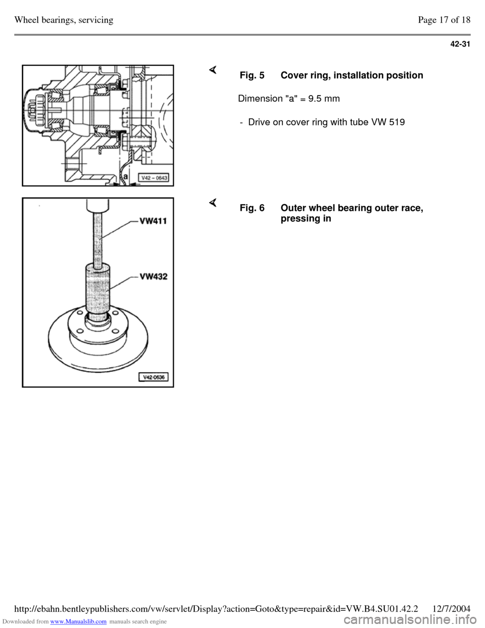 VOLKSWAGEN PASSAT 1995 B3, B4 / 3.G Service Workshop Manual Downloaded from www.Manualslib.com manuals search engine 42-31
Dimension "a" = 9.5 mm Fig. 5 Cover ring, installation position - Drive on cover ring with tube VW 519 Fig. 6 Outer wheel beari VOLKSWAGEN PASSAT 1995 B3, B4 / 3.G Service Workshop Manual Downloaded from www.Manualslib.com manuals search engine 42-31
Dimension "a" = 9.5 mm Fig. 5 Cover ring, installation position - Drive on cover ring with tube VW 519 Fig. 6 Outer wheel beari
