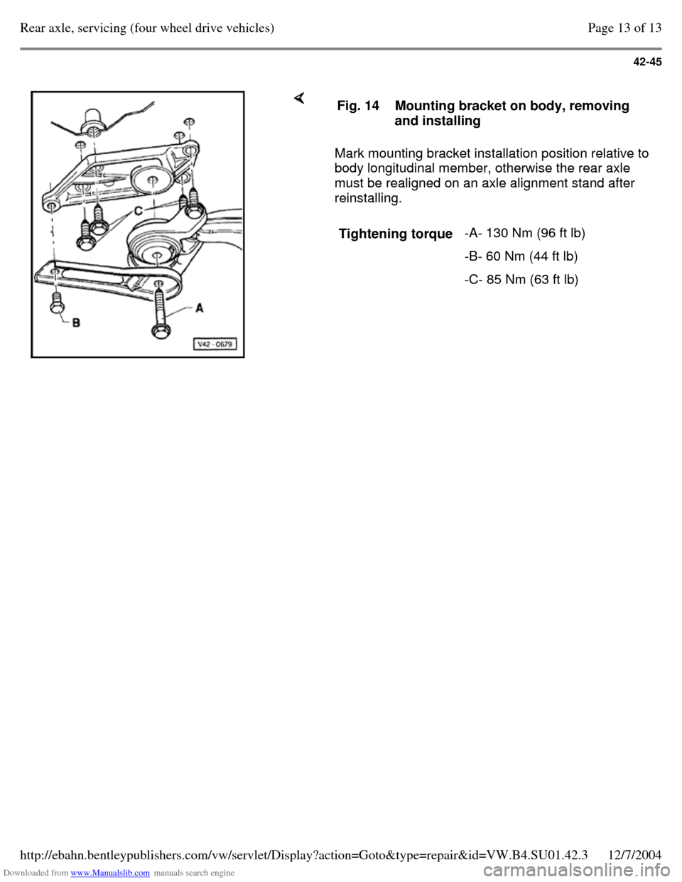 VOLKSWAGEN PASSAT 1995 B3, B4 / 3.G Service Workshop Manual Downloaded from www.Manualslib.com manuals search engine 42-45
Mark mounting bracket installation position relative to
body longitudinal member, otherwise the rear axle
must be realigned on an VOLKSWAGEN PASSAT 1995 B3, B4 / 3.G Service Workshop Manual Downloaded from www.Manualslib.com manuals search engine 42-45
Mark mounting bracket installation position relative to
body longitudinal member, otherwise the rear axle
must be realigned on an