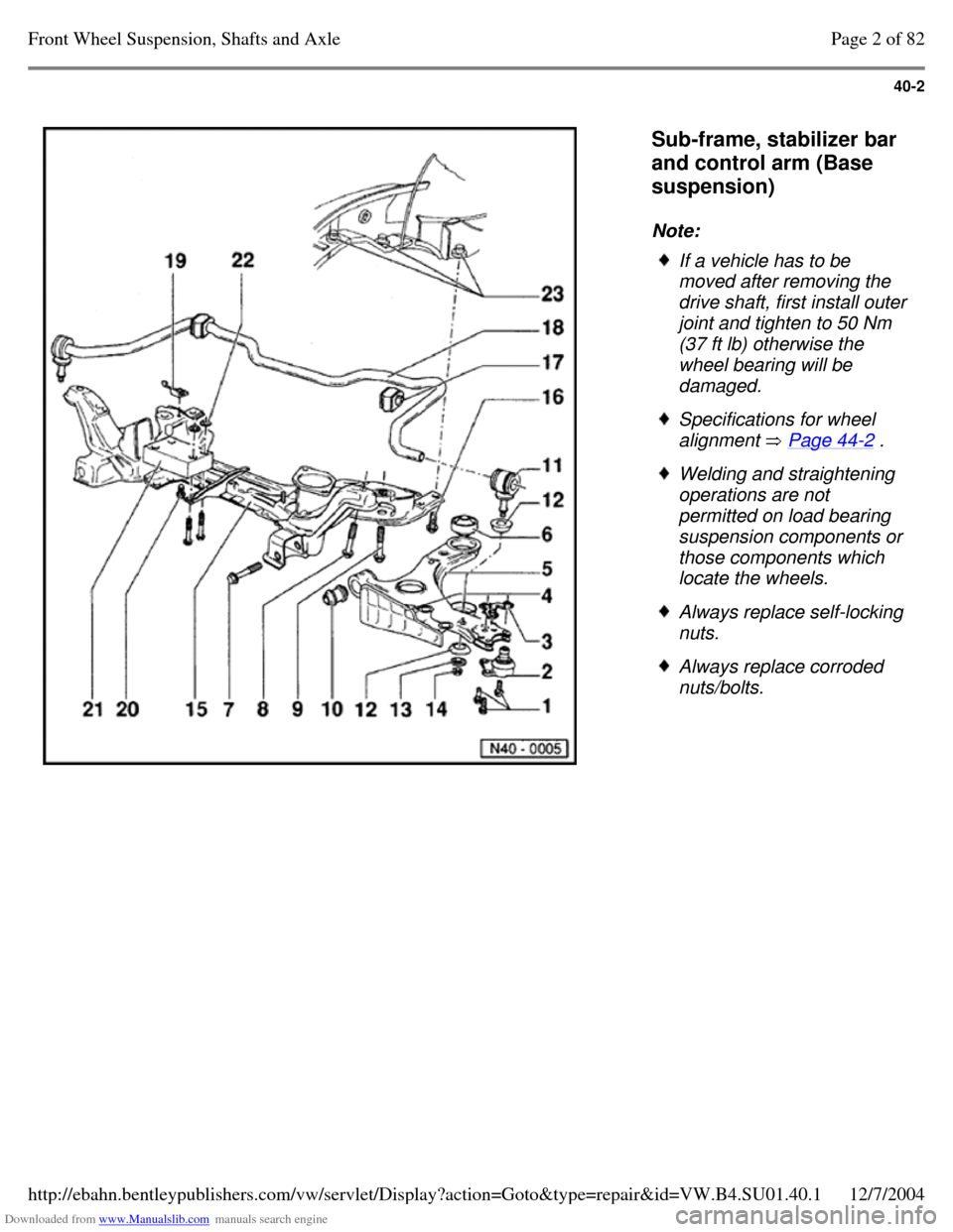 VOLKSWAGEN PASSAT 1995 B3, B4 / 3.G Service User Guide Downloaded from www.Manualslib.com manuals search engine 40-2
Sub-frame, stabilizer bar
and control arm (Base
suspension)
Note: If a vehicle has to be
moved after removing the
drive shaft, VOLKSWAGEN PASSAT 1995 B3, B4 / 3.G Service User Guide Downloaded from www.Manualslib.com manuals search engine 40-2
Sub-frame, stabilizer bar
and control arm (Base
suspension)
Note: If a vehicle has to be
moved after removing the
drive shaft,
