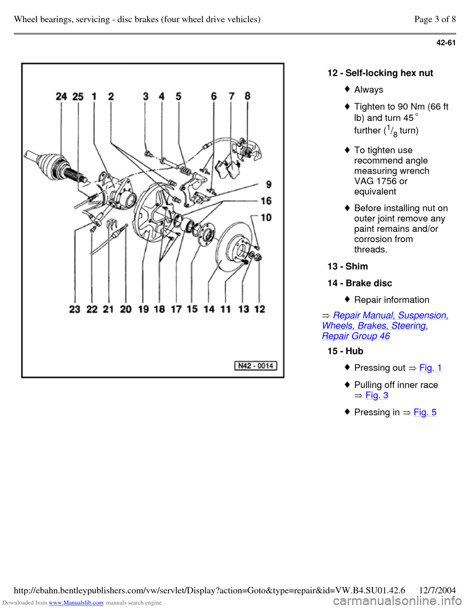 VOLKSWAGEN PASSAT 1995 B3, B4 / 3.G Service Workshop Manual Downloaded from www.Manualslib.com manuals search engine 42-61
   
 Repair Manual, Suspension, Wheels, Brakes, Steering, Repair Group 46  12 - Self-locking hex nut  Always  Tighten to 90 Nm (66 ft lb)