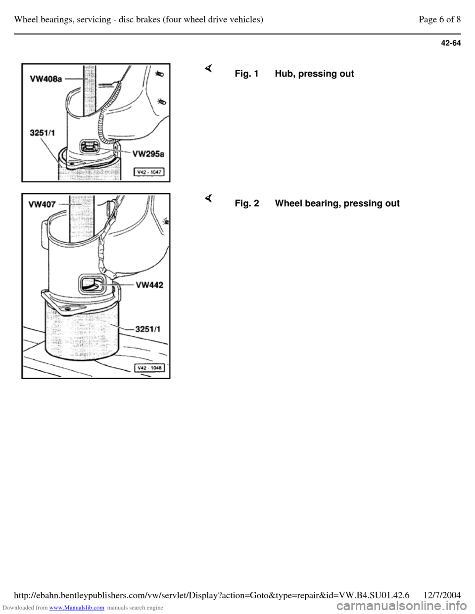 VOLKSWAGEN PASSAT 1997 B3, B4 / 3.G Service Workshop Manual Downloaded from www.Manualslib.com manuals search engine 42-64
Fig. 1 Hub, pressing out Fig. 2 Wheel bearing, pressing out Page 6 of 8Wheel bearings, servicing - disc brakes (four wheel drive VOLKSWAGEN PASSAT 1997 B3, B4 / 3.G Service Workshop Manual Downloaded from www.Manualslib.com manuals search engine 42-64
Fig. 1 Hub, pressing out Fig. 2 Wheel bearing, pressing out Page 6 of 8Wheel bearings, servicing - disc brakes (four wheel drive