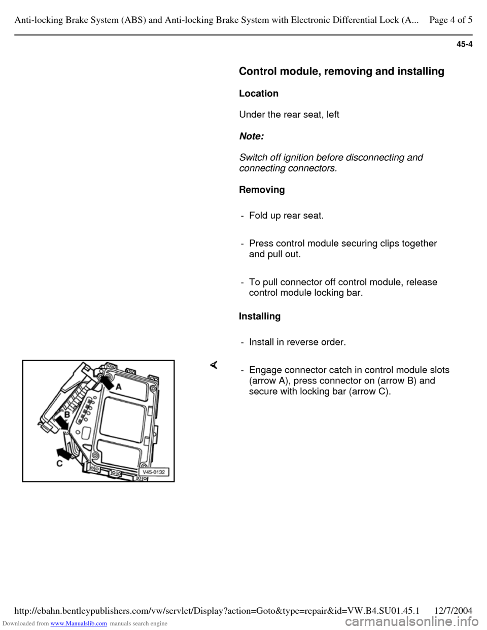 VOLKSWAGEN PASSAT 1996 B3, B4 / 3.G Service Workshop Manual Downloaded from www.Manualslib.com manuals search engine 45-4
     
Control module, removing and installing  
    
Location  
    Under the rear seat, left  
    
Note:  
    Switch off ignition befor