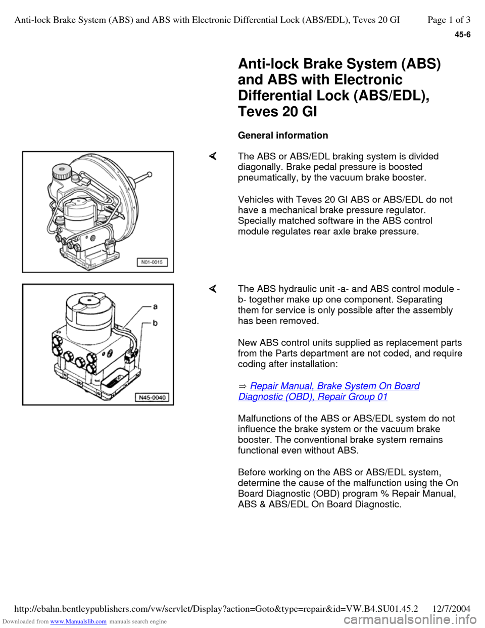 VOLKSWAGEN PASSAT 1995 B3, B4 / 3.G Service Workshop Manual Downloaded from www.Manualslib.com manuals search engine 45-6
 
    
Anti-lock Brake System (ABS) 
and ABS with Electronic 
Differential Lock (ABS/EDL), 
Teves 20 GI 
    
General information      The