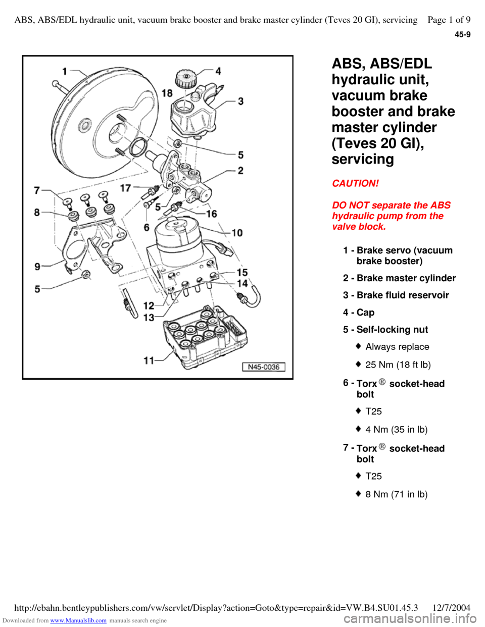 VOLKSWAGEN PASSAT 1995 B3, B4 / 3.G Service Workshop Manual Downloaded from www.Manualslib.com manuals search engine 45-9
ABS, ABS/EDL
hydraulic unit,
vacuum brake
booster and brake
master cylinder
(Teves 20 GI),
servicing
CAUTION!
DO NOT separate VOLKSWAGEN PASSAT 1995 B3, B4 / 3.G Service Workshop Manual Downloaded from www.Manualslib.com manuals search engine 45-9
ABS, ABS/EDL
hydraulic unit,
vacuum brake
booster and brake
master cylinder
(Teves 20 GI),
servicing
CAUTION!
DO NOT separate